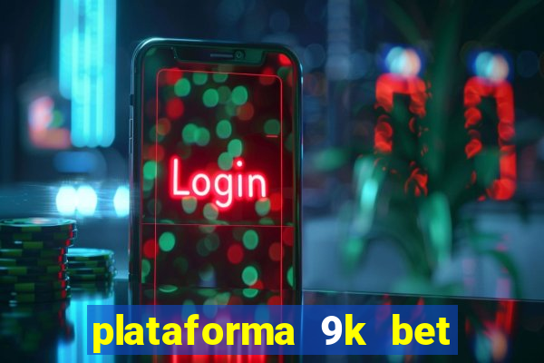 plataforma 9k bet paga mesmo